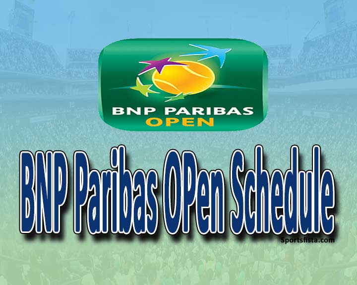 BNP Paribas Open schedule 2024 – Complete Details