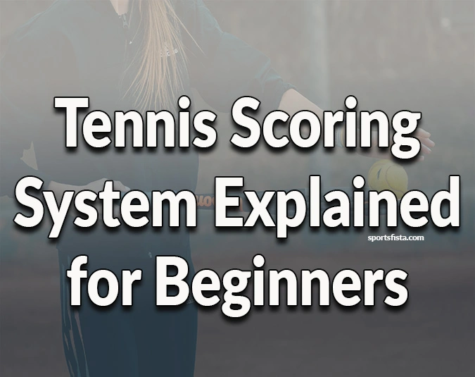 Tennis Scoring System Explained for Beginners 2 Tennis Scoring system Explained for beginners